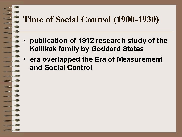 Time of Social Control (1900 -1930) • publication of 1912 research study of the
