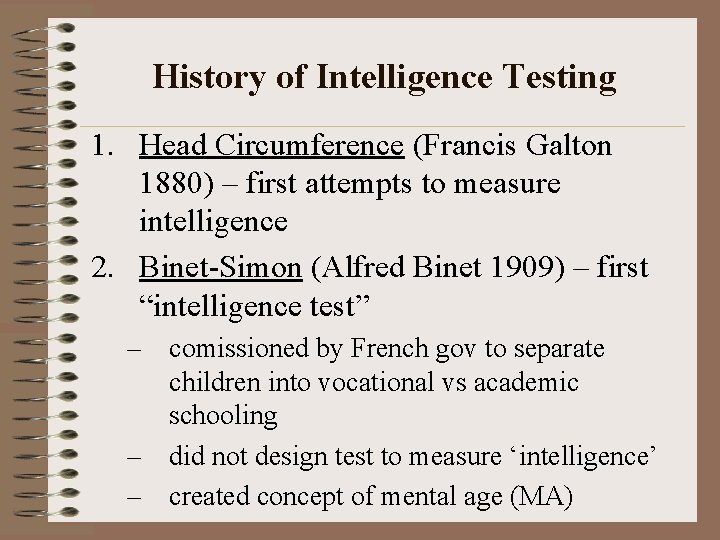 History of Intelligence Testing 1. Head Circumference (Francis Galton 1880) – first attempts to