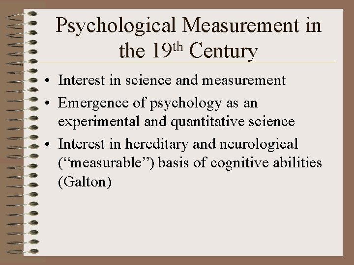 Psychological Measurement in the 19 th Century • Interest in science and measurement •