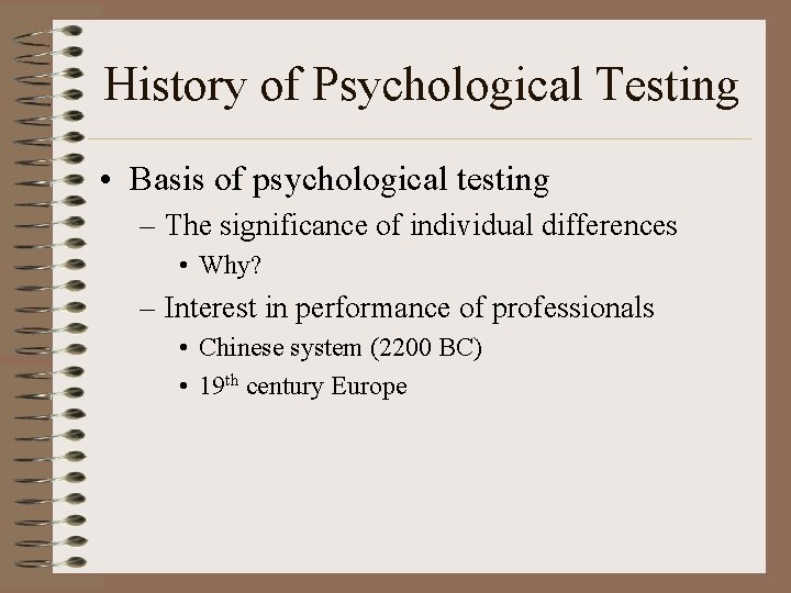 History of Psychological Testing • Basis of psychological testing – The significance of individual
