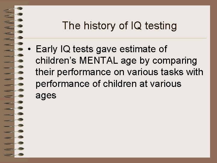The history of IQ testing • Early IQ tests gave estimate of children’s MENTAL