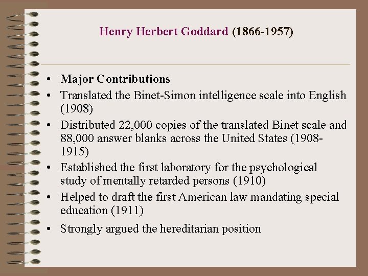 Henry Herbert Goddard (1866 -1957) • Major Contributions • Translated the Binet-Simon intelligence scale