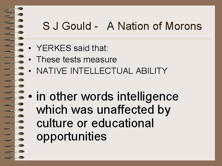 S J Gould - A Nation of Morons • YERKES said that: • These