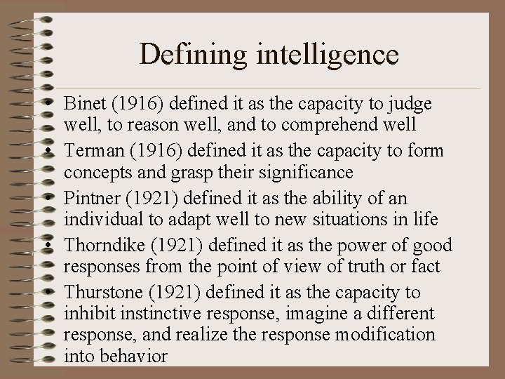 Defining intelligence • Binet (1916) defined it as the capacity to judge well, to