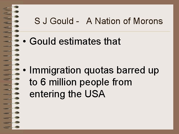 S J Gould - A Nation of Morons • Gould estimates that • Immigration