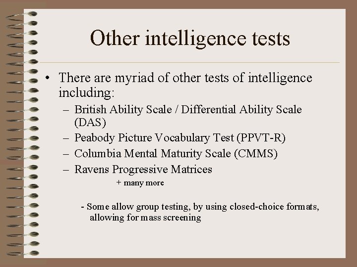 Other intelligence tests • There are myriad of other tests of intelligence including: –