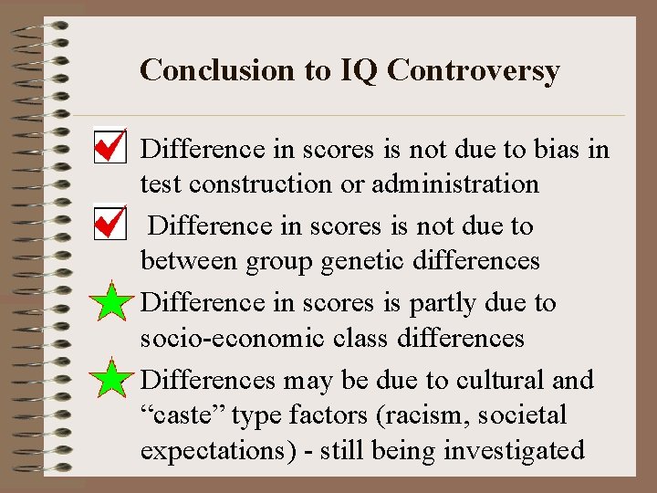 Conclusion to IQ Controversy • Difference in scores is not due to bias in
