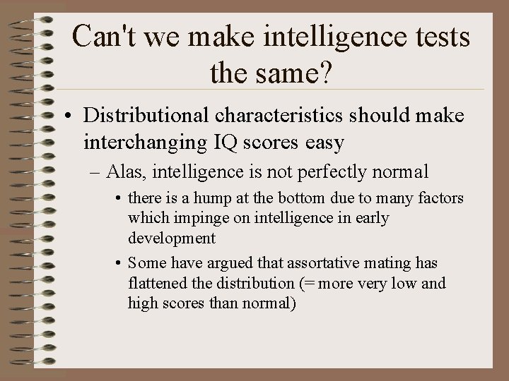 Can't we make intelligence tests the same? • Distributional characteristics should make interchanging IQ