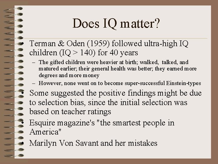 Does IQ matter? • Terman & Oden (1959) followed ultra-high IQ children (IQ >