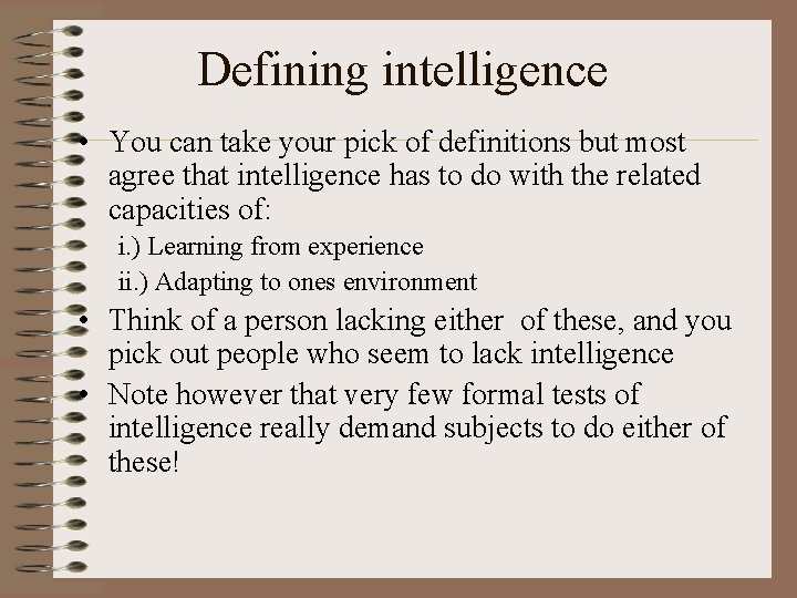 Defining intelligence • You can take your pick of definitions but most agree that
