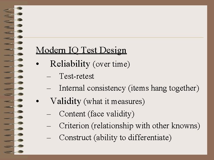 Modern IQ Test Design • Reliability (over time) – Test-retest – Internal consistency (items