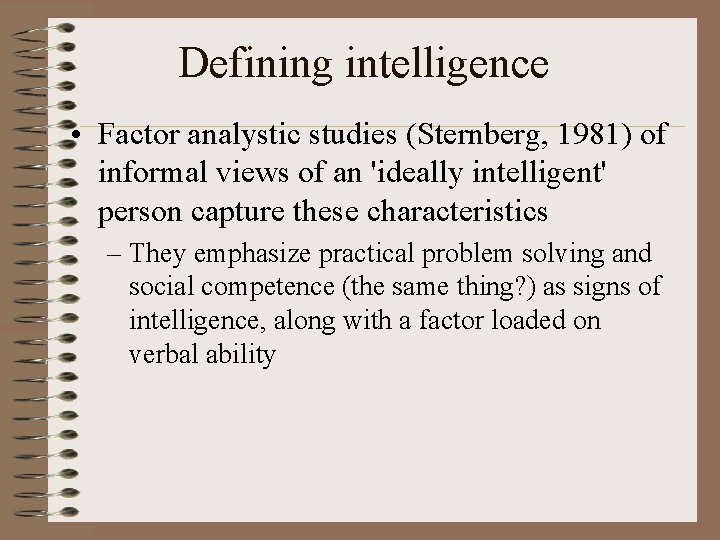 Defining intelligence • Factor analystic studies (Sternberg, 1981) of informal views of an 'ideally