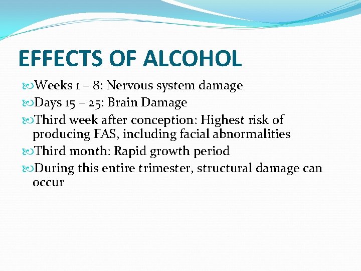 EFFECTS OF ALCOHOL Weeks 1 – 8: Nervous system damage Days 15 – 25: