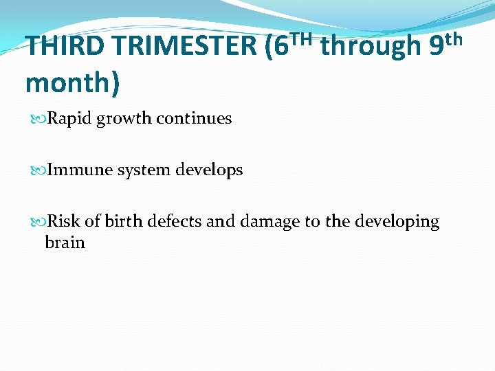 THIRD TRIMESTER (6 TH through 9 th month) Rapid growth continues Immune system develops