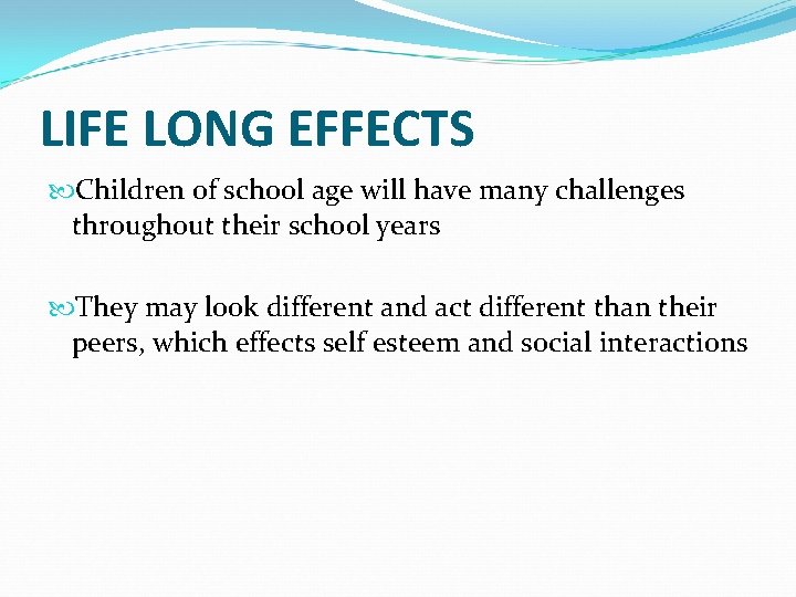 LIFE LONG EFFECTS Children of school age will have many challenges throughout their school