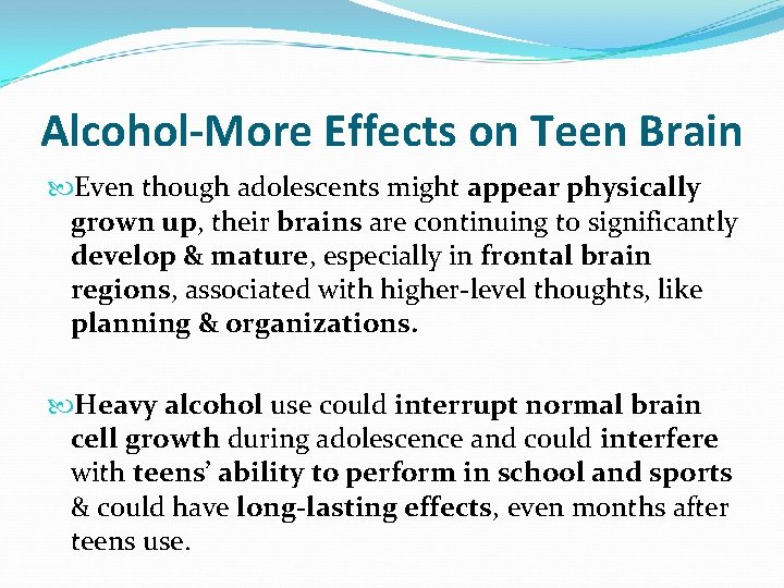 Alcohol-More Effects on Teen Brain Even though adolescents might appear physically grown up, their