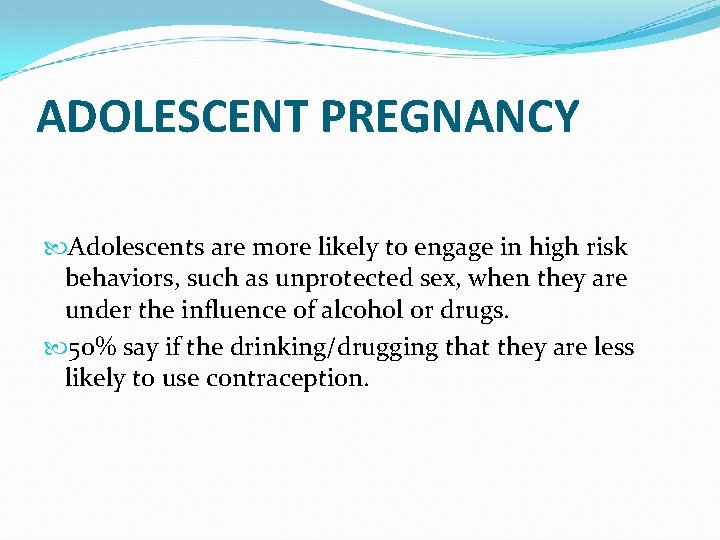 ADOLESCENT PREGNANCY Adolescents are more likely to engage in high risk behaviors, such as