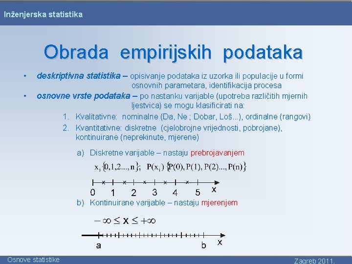 Inženjerska statistika Obrada empirijskih podataka • • deskriptivna statistika – opisivanje podataka iz uzorka