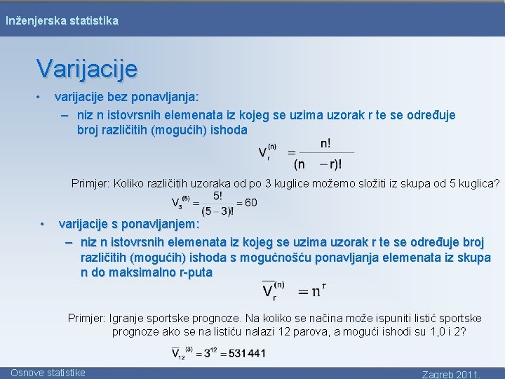 Inženjerska statistika Varijacije • varijacije bez ponavljanja: – niz n istovrsnih elemenata iz kojeg