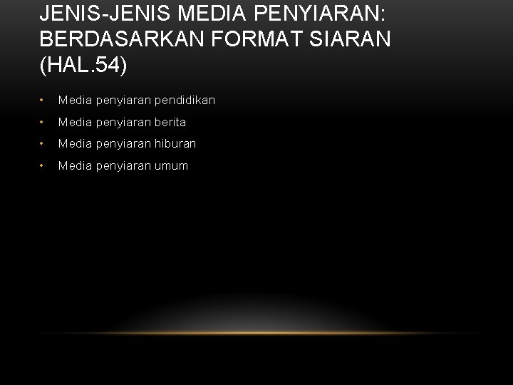 JENIS-JENIS MEDIA PENYIARAN: BERDASARKAN FORMAT SIARAN (HAL. 54) • Media penyiaran pendidikan • Media