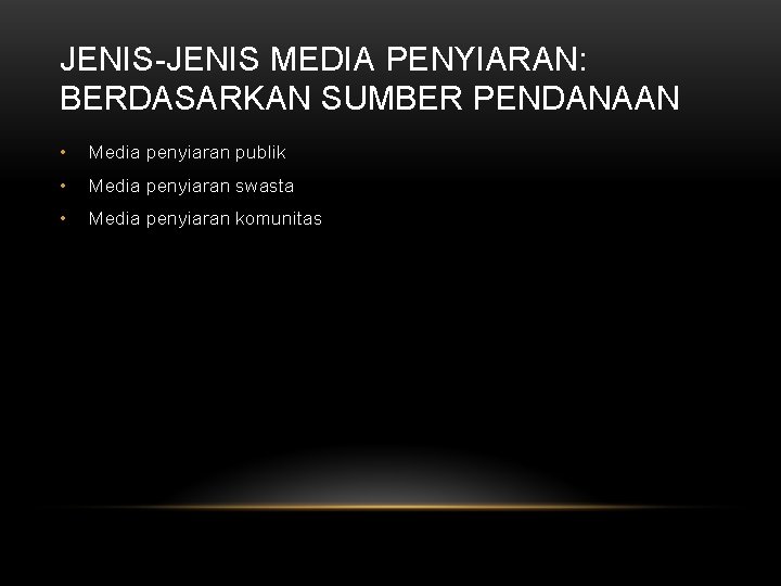 JENIS-JENIS MEDIA PENYIARAN: BERDASARKAN SUMBER PENDANAAN • Media penyiaran publik • Media penyiaran swasta