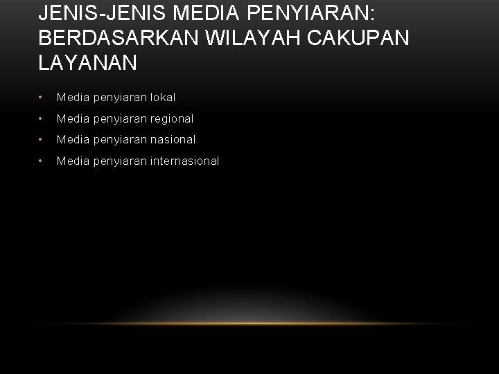 JENIS-JENIS MEDIA PENYIARAN: BERDASARKAN WILAYAH CAKUPAN LAYANAN • Media penyiaran lokal • Media penyiaran