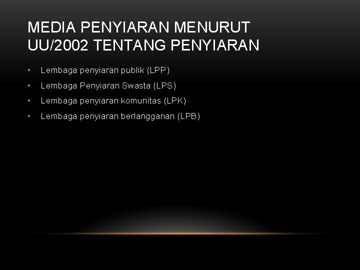 MEDIA PENYIARAN MENURUT UU/2002 TENTANG PENYIARAN • Lembaga penyiaran publik (LPP) • Lembaga Penyiaran