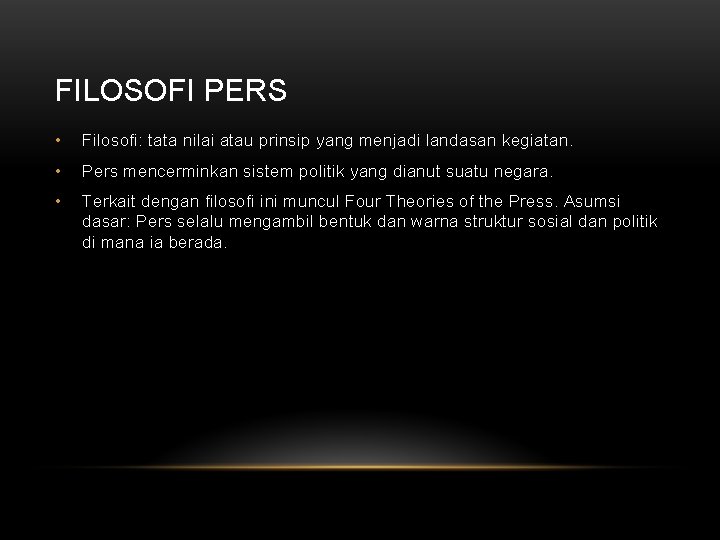 FILOSOFI PERS • Filosofi: tata nilai atau prinsip yang menjadi landasan kegiatan. • Pers