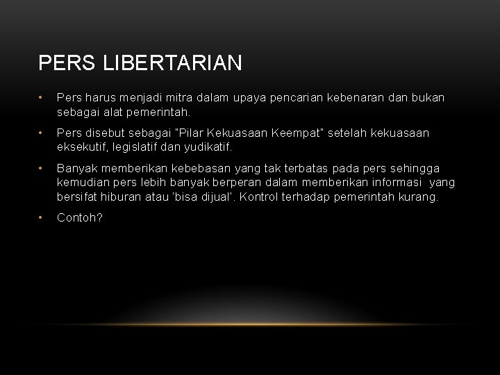 PERS LIBERTARIAN • Pers harus menjadi mitra dalam upaya pencarian kebenaran dan bukan sebagai