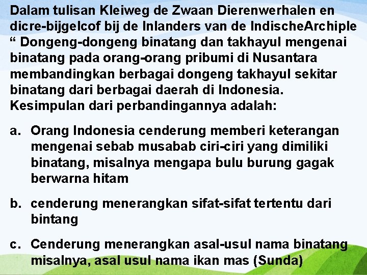 Dalam tulisan Kleiweg de Zwaan Dierenwerhalen en dicre-bijgelcof bij de Inlanders van de Indische.