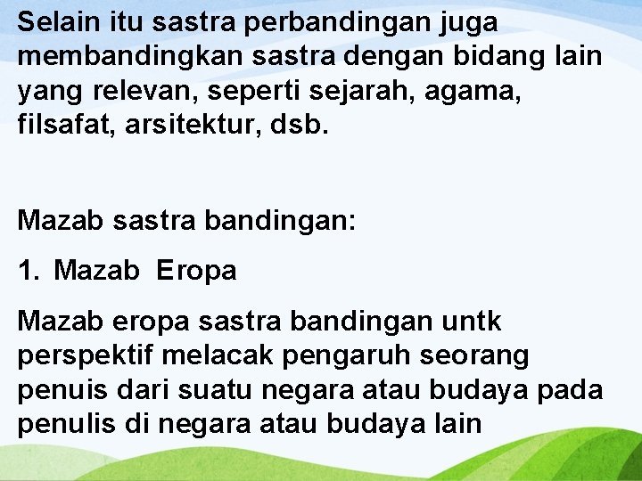 Selain itu sastra perbandingan juga membandingkan sastra dengan bidang lain yang relevan, seperti sejarah,