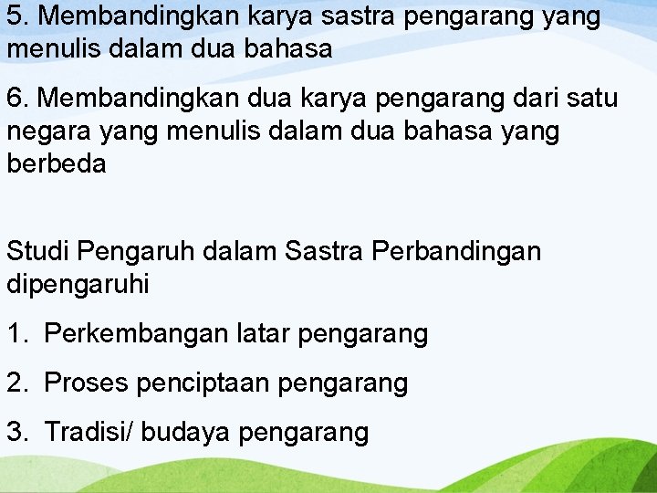 5. Membandingkan karya sastra pengarang yang menulis dalam dua bahasa 6. Membandingkan dua karya