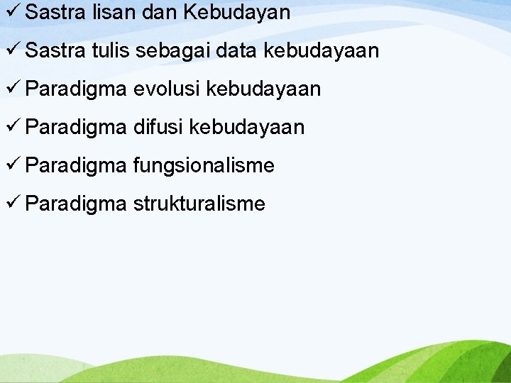 ü Sastra lisan dan Kebudayan ü Sastra tulis sebagai data kebudayaan ü Paradigma evolusi