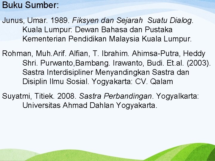 Buku Sumber: Junus, Umar. 1989. Fiksyen dan Sejarah Suatu Dialog. Kuala Lumpur: Dewan Bahasa