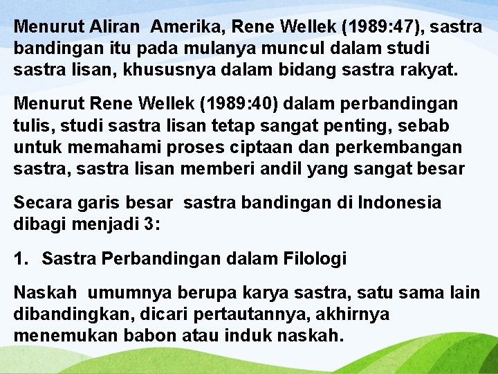 Menurut Aliran Amerika, Rene Wellek (1989: 47), sastra bandingan itu pada mulanya muncul dalam