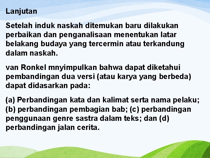 Lanjutan Setelah induk naskah ditemukan baru dilakukan perbaikan dan penganalisaan menentukan latar belakang budaya