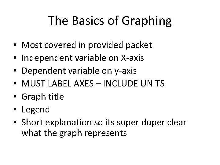 The Basics of Graphing • • Most covered in provided packet Independent variable on