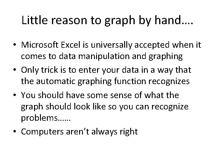 Little reason to graph by hand…. • Microsoft Excel is universally accepted when it