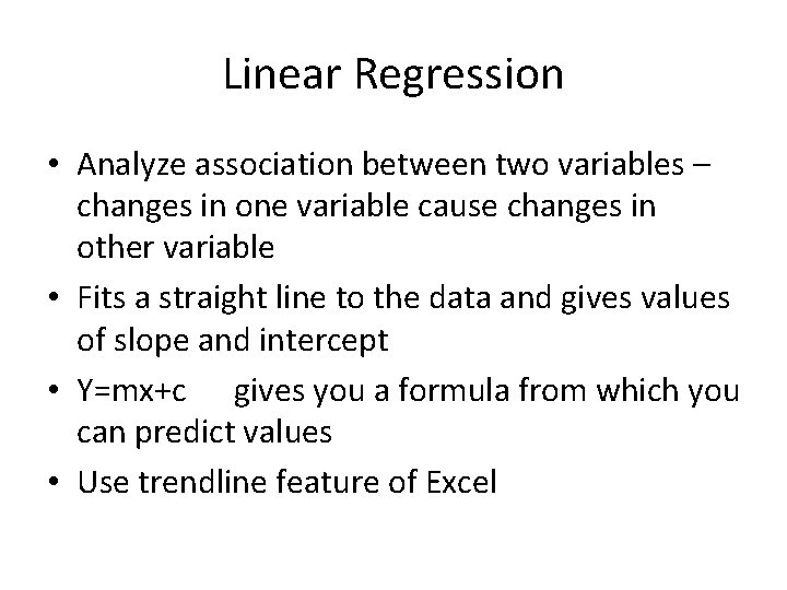 Linear Regression • Analyze association between two variables – changes in one variable cause