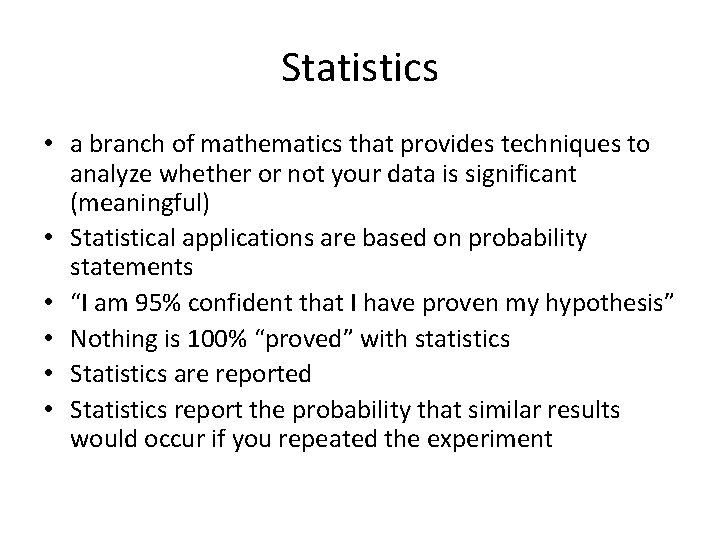 Statistics • a branch of mathematics that provides techniques to analyze whether or not