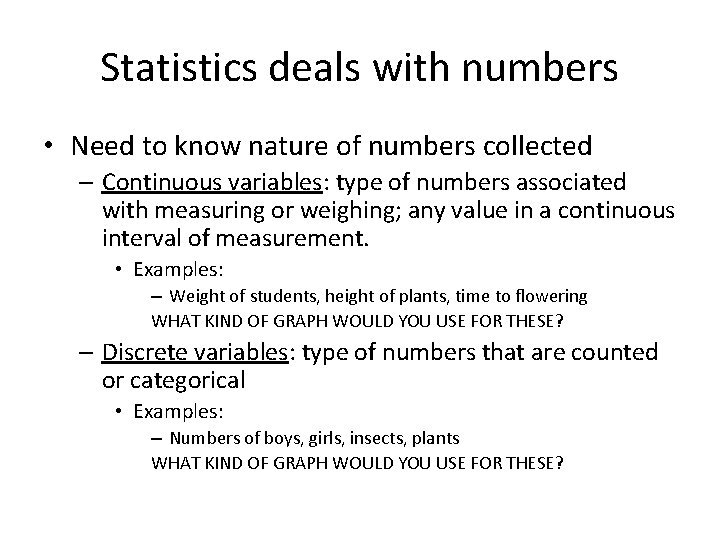 Statistics deals with numbers • Need to know nature of numbers collected – Continuous