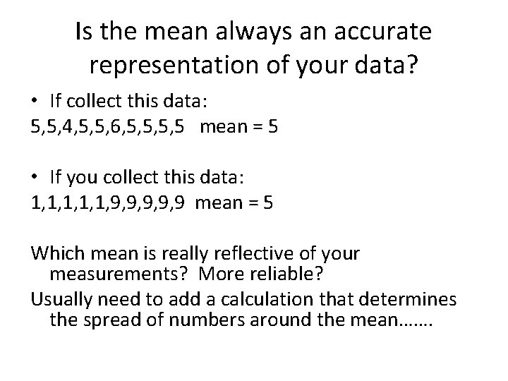 Is the mean always an accurate representation of your data? • If collect this