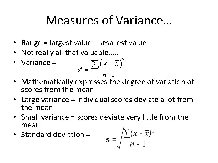 Measures of Variance… • Range = largest value – smallest value • Not really