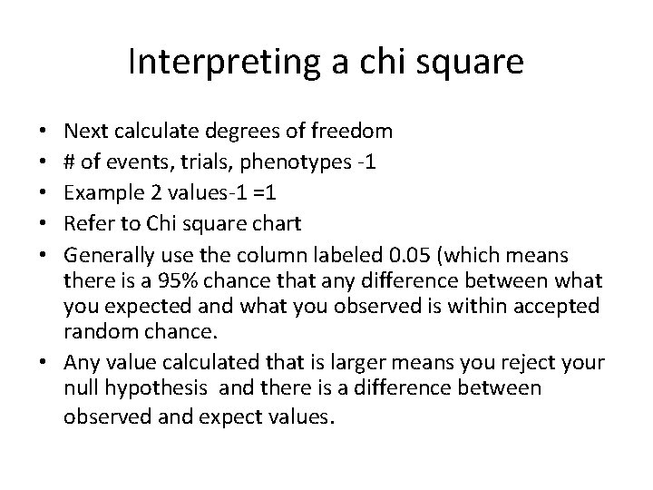 Interpreting a chi square Next calculate degrees of freedom # of events, trials, phenotypes