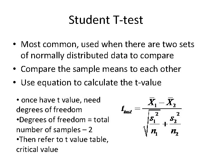 Student T-test • Most common, used when there are two sets of normally distributed