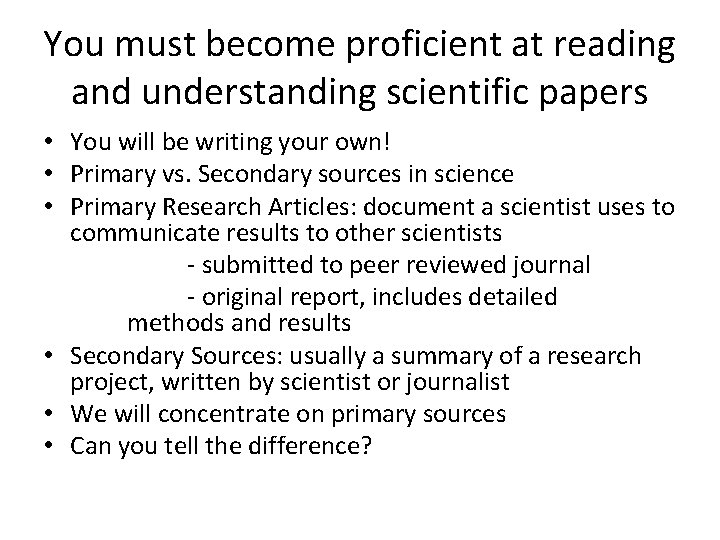 You must become proficient at reading and understanding scientific papers • You will be
