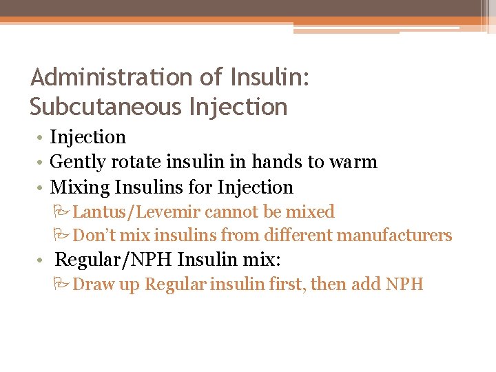 Administration of Insulin: Subcutaneous Injection • Gently rotate insulin in hands to warm •