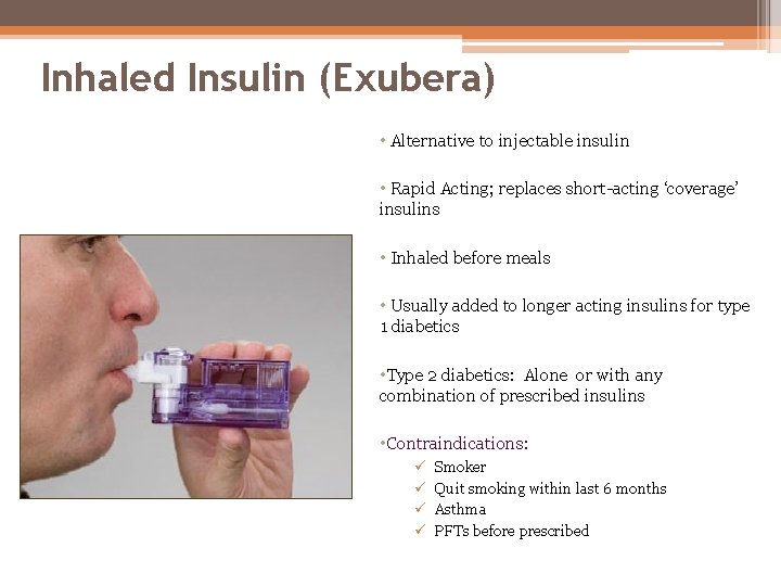 Inhaled Insulin (Exubera) • Alternative to injectable insulin • Rapid Acting; replaces short-acting ‘coverage’