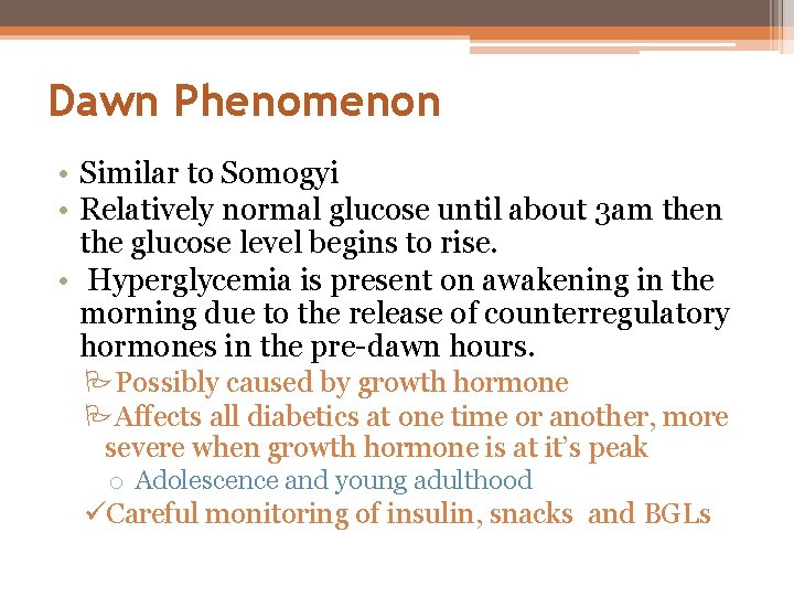 Dawn Phenomenon • Similar to Somogyi • Relatively normal glucose until about 3 am