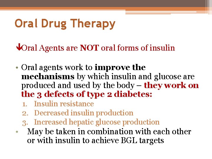 Oral Drug Therapy êOral Agents are NOT oral forms of insulin • Oral agents